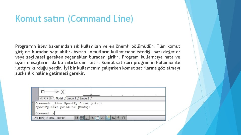 Komut satırı (Command Line) Programın işlev bakımından sık kullanılan ve en önemli bölümüdür. Tüm