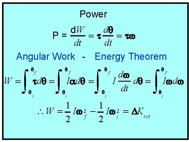 Power dq d. W P= =t = tw dt dt Angular Work - Energy Power dq d. W P= =t = tw dt dt Angular Work - Energy