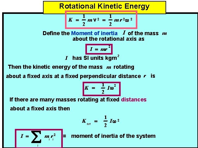 Rotational Kinetic Energy K = 1 1 mv 2 = m r 2 w Rotational Kinetic Energy K = 1 1 mv 2 = m r 2 w