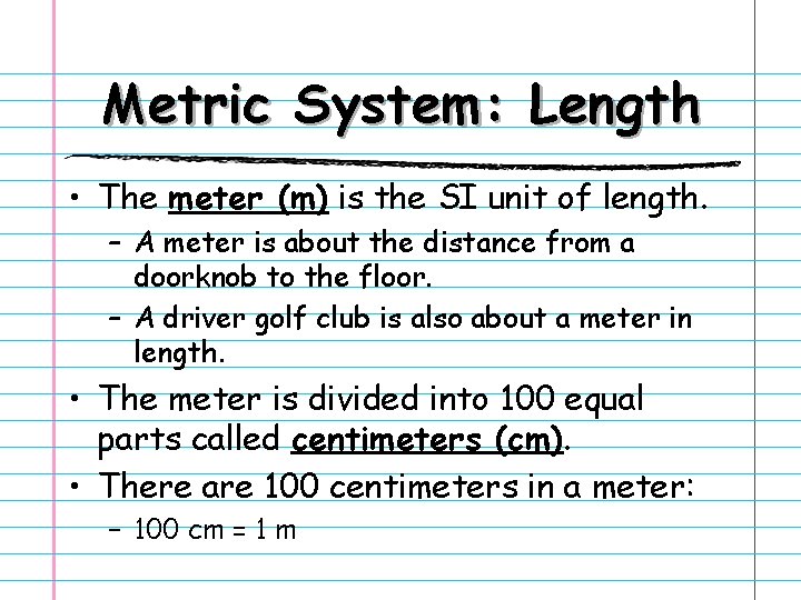 Metric System: Length • The meter (m) is the SI unit of length. –