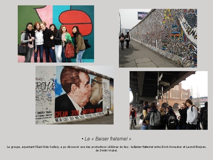  • Le « Baiser fraternel » Le groupe, arpentant l’East Side Gallery, a
