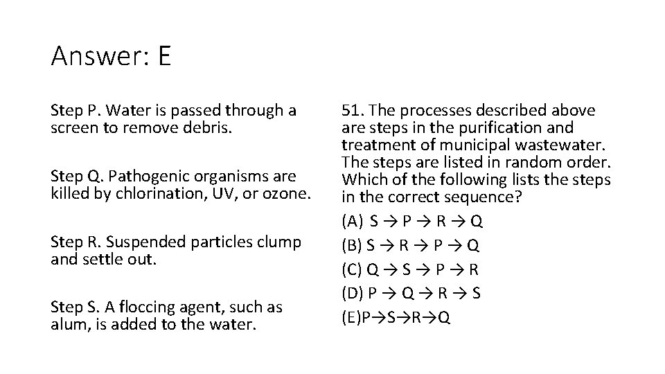 Answer: E Step P. Water is passed through a screen to remove debris. Step