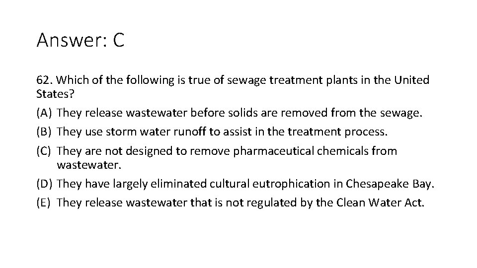 Answer: C 62. Which of the following is true of sewage treatment plants in