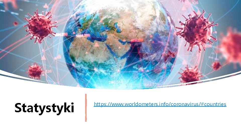 Statystyki https: //www. worldometers. info/coronavirus/#countries 