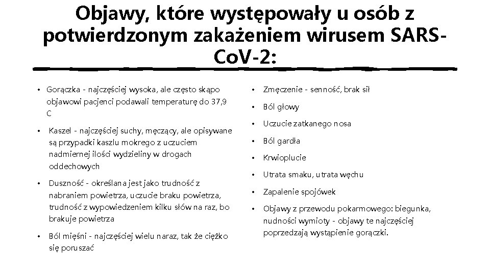 Objawy, które występowały u osób z potwierdzonym zakażeniem wirusem SARSCo. V-2: • Gorączka -