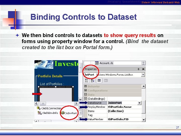 Sistem Informasi Berbasis Web Binding Controls to Dataset ª We then bind controls to