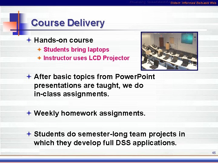 Sistem Informasi Berbasis Web Course Delivery ª Hands-on course ª Students bring laptops ª