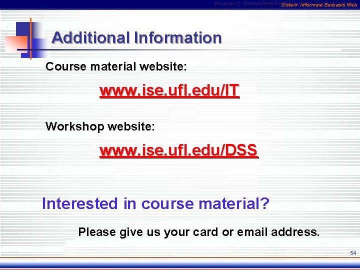 Sistem Informasi Berbasis Web Additional Information Course material website: www. ise. ufl. edu/IT Workshop