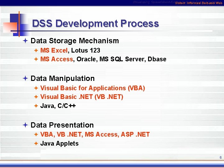 Sistem Informasi Berbasis Web DSS Development Process ª Data Storage Mechanism ª MS Excel,