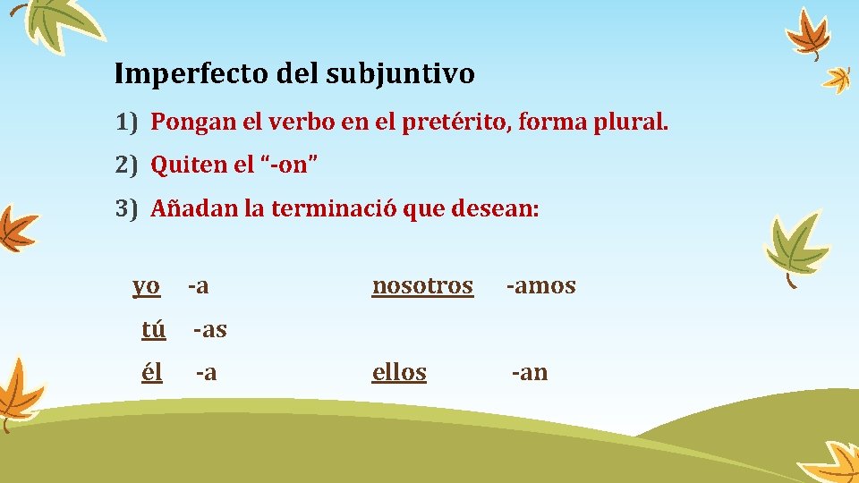 Imperfecto del subjuntivo 1) Pongan el verbo en el pretérito, forma plural. 2) Quiten