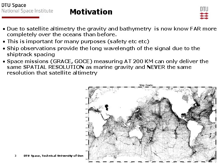 Motivation • Due to satellite altimetry the gravity and bathymetry is now know FAR