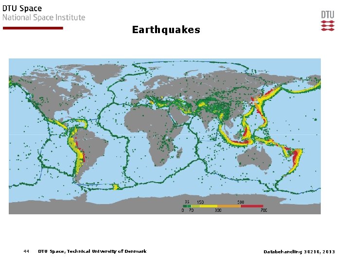 Earthquakes 44 DTU Space, Technical University of Denmark Databehandling 30210, 2013 