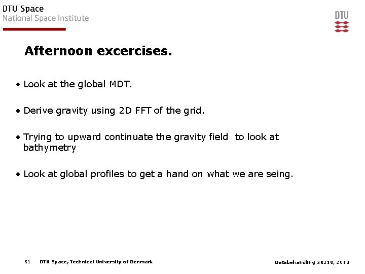Afternoon excercises. • Look at the global MDT. • Derive gravity using 2 D