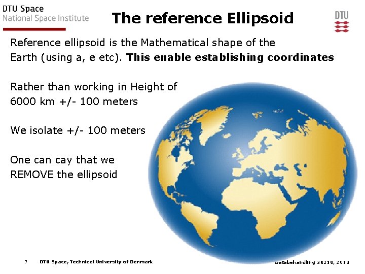 The reference Ellipsoid Reference ellipsoid is the Mathematical shape of the Earth (using a,