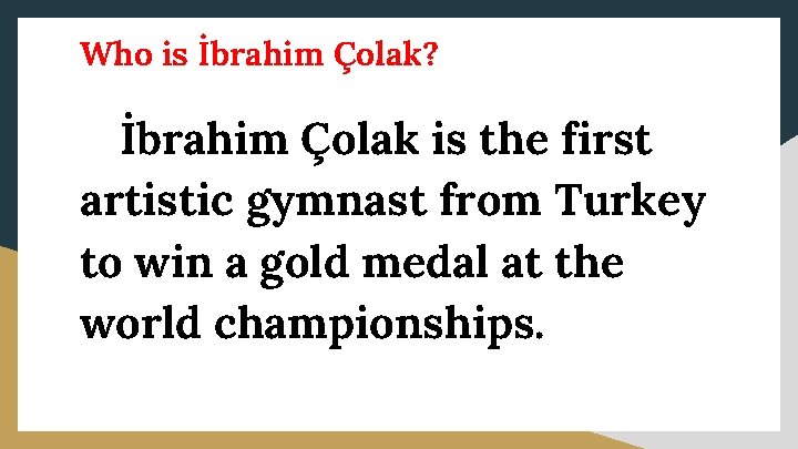 Who is İbrahim Çolak? İbrahim Çolak is the first artistic gymnast from Turkey to