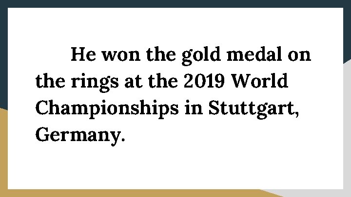 He won the gold medal on the rings at the 2019 World Championships in