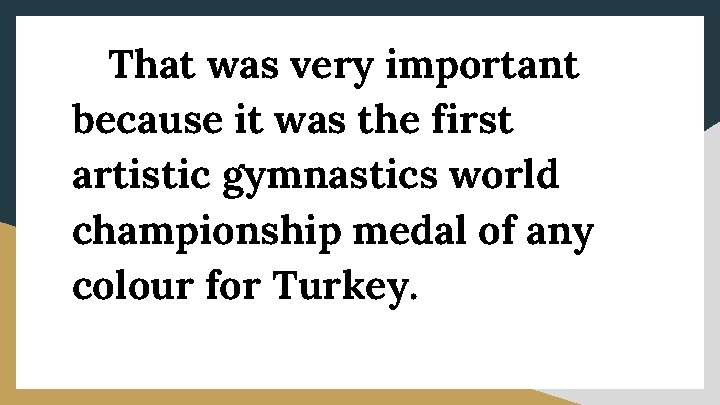 That was very important because it was the first artistic gymnastics world championship medal