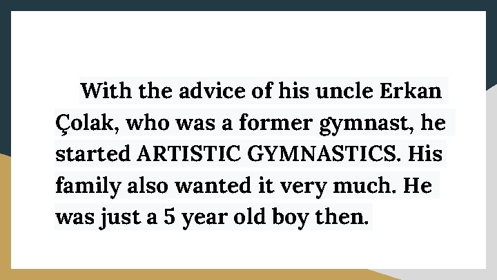 With the advice of his uncle Erkan Çolak, who was a former gymnast, he