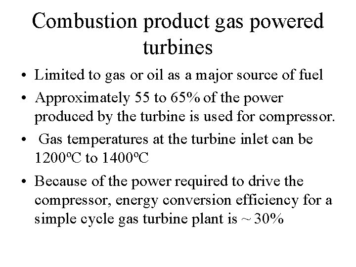 Combustion product gas powered turbines • Limited to gas or oil as a major