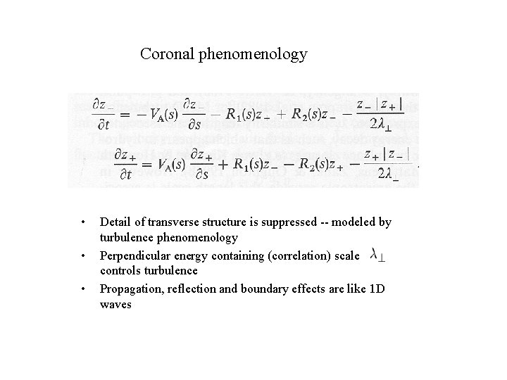 Coronal phenomenology • • • Detail of transverse structure is suppressed -- modeled by