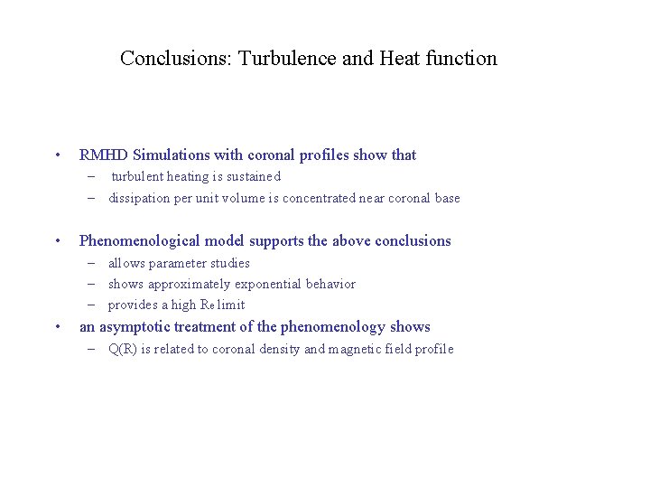 Conclusions: Turbulence and Heat function • RMHD Simulations with coronal profiles show that –