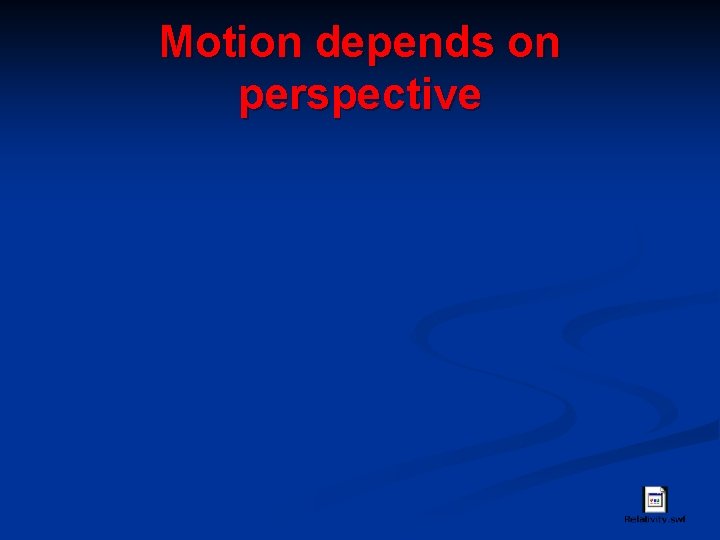 Motion depends on perspective 
