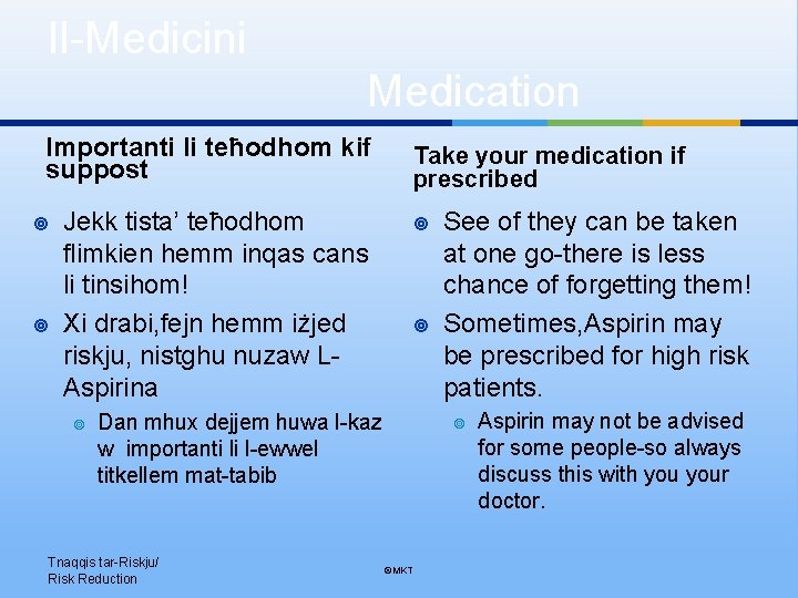 Il-Medicini Medication Importanti li teħodhom kif suppost Take your medication if prescribed Jekk tista’