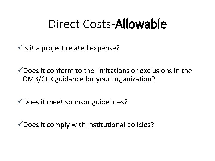 Direct Costs-Allowable üIs it a project related expense? üDoes it conform to the limitations
