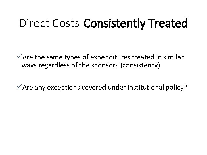 Direct Costs-Consistently Treated üAre the same types of expenditures treated in similar ways regardless