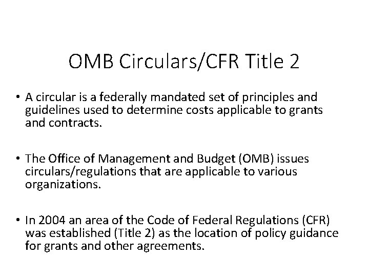 OMB Circulars/CFR Title 2 • A circular is a federally mandated set of principles