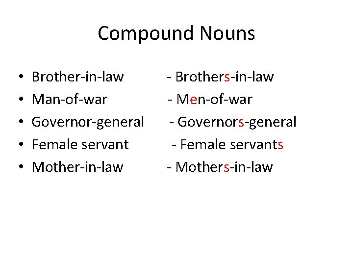 Compound Nouns • • • Brother-in-law Man-of-war Governor-general Female servant Mother-in-law - Brothers-in-law -