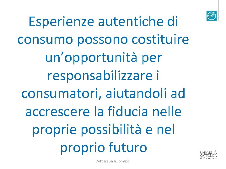 Esperienze autentiche di consumo possono costituire un’opportunità per responsabilizzare i consumatori, aiutandoli ad accrescere