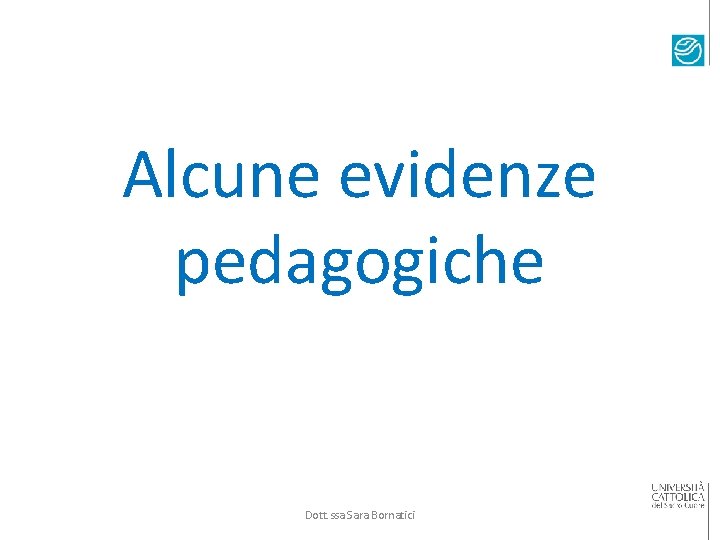 Alcune evidenze pedagogiche Dott. ssa Sara Bornatici 