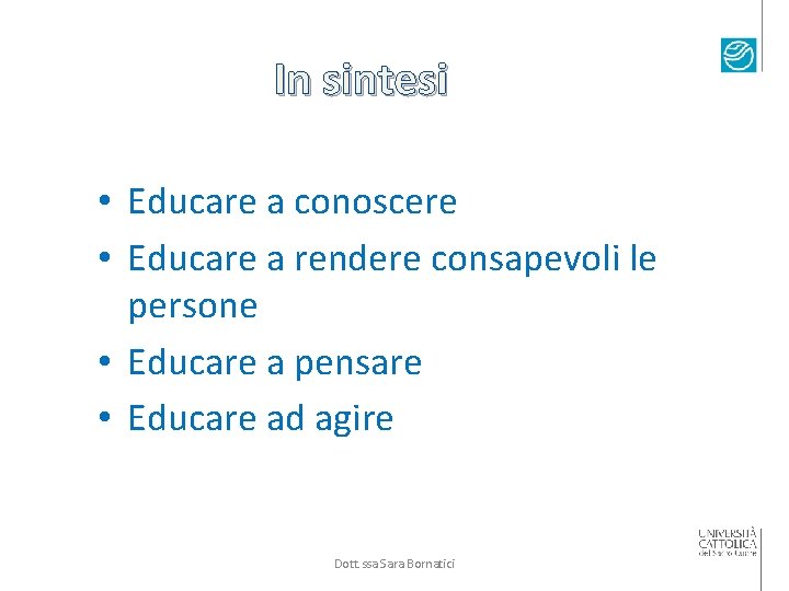 In sintesi • Educare a conoscere • Educare a rendere consapevoli le persone •