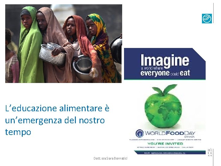 L’educazione alimentare è un’emergenza del nostro tempo Dott. ssa Sara Bornatici 