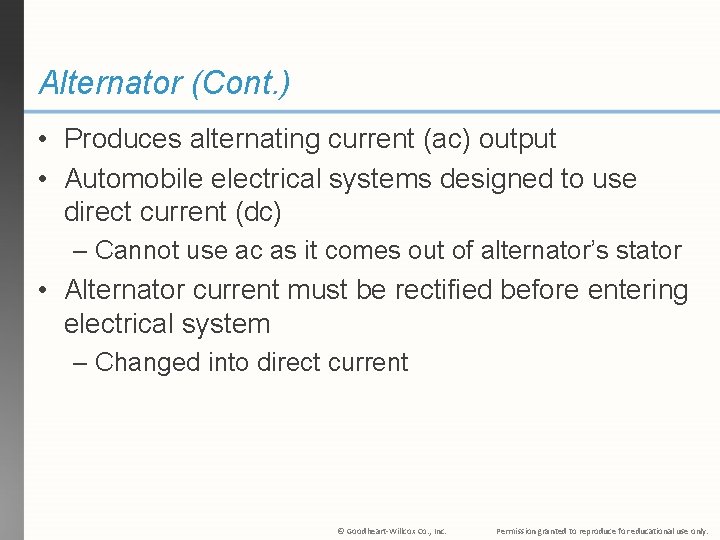 Alternator (Cont. ) • Produces alternating current (ac) output • Automobile electrical systems designed
