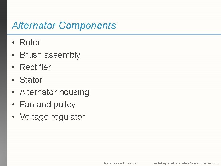 Alternator Components • • Rotor Brush assembly Rectifier Stator Alternator housing Fan and pulley