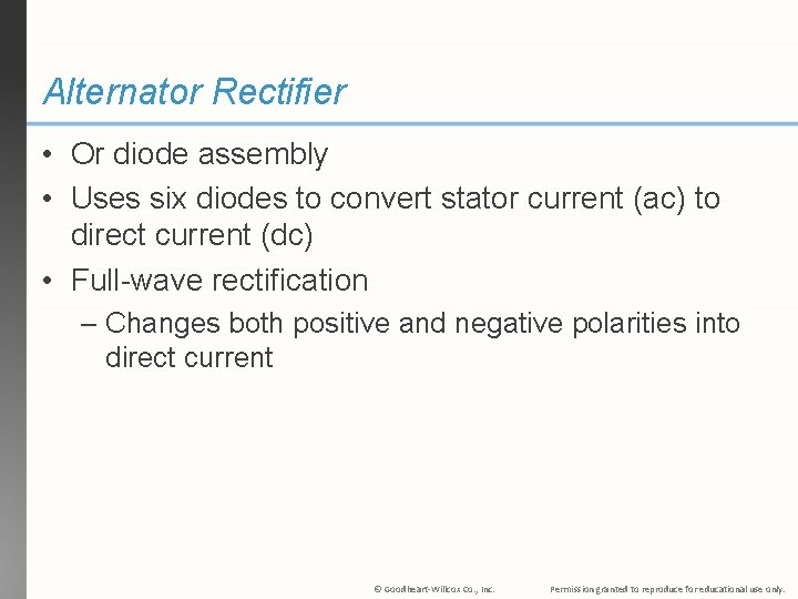 Alternator Rectifier • Or diode assembly • Uses six diodes to convert stator current