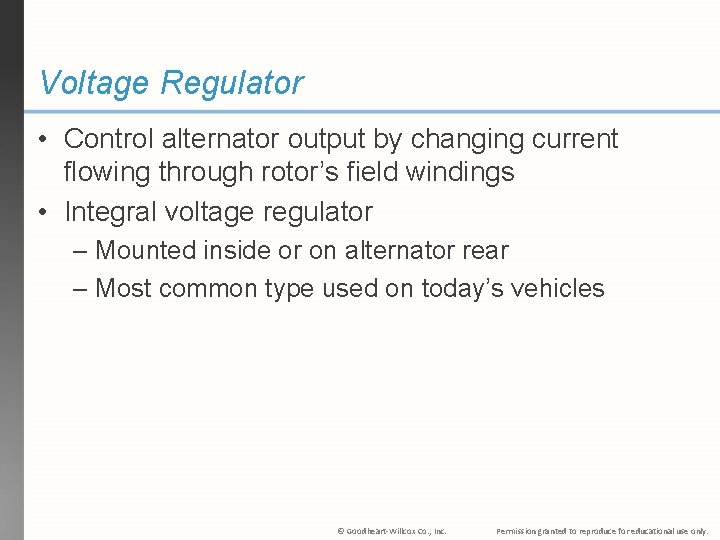 Voltage Regulator • Control alternator output by changing current flowing through rotor’s field windings