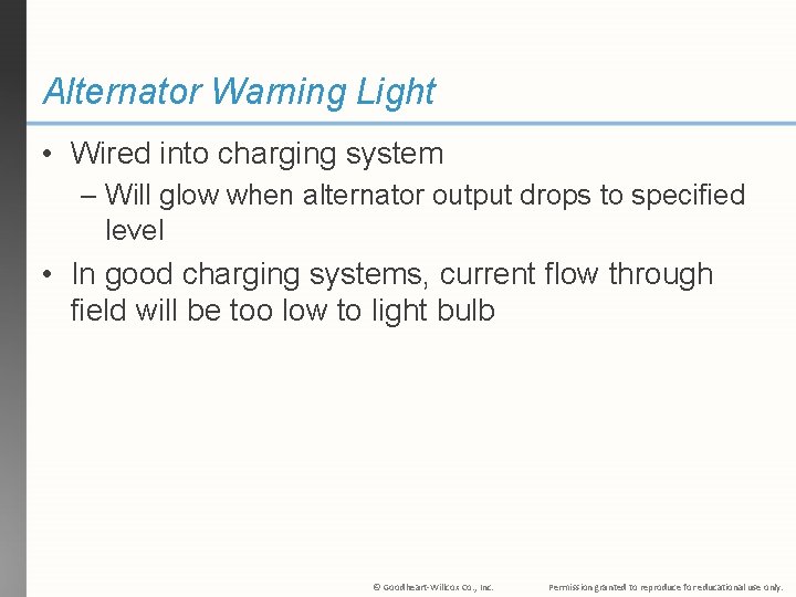 Alternator Warning Light • Wired into charging system – Will glow when alternator output