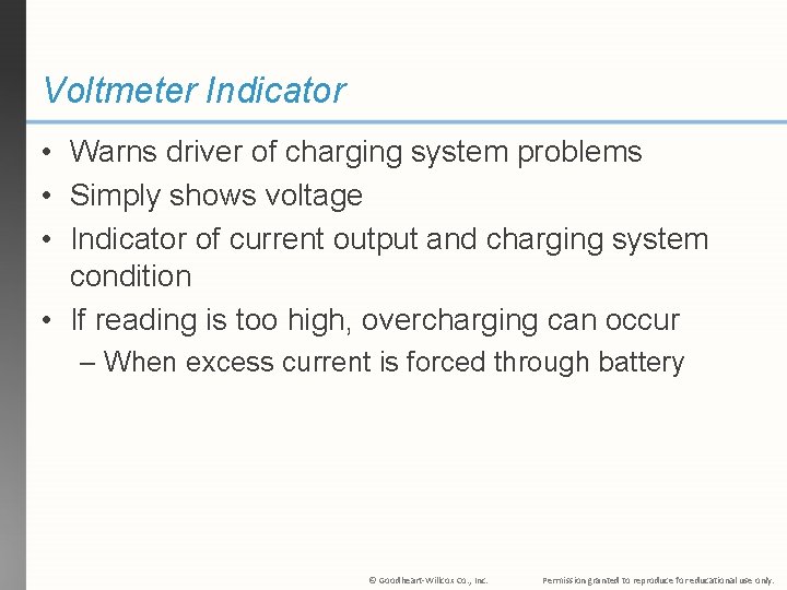 Voltmeter Indicator • Warns driver of charging system problems • Simply shows voltage •