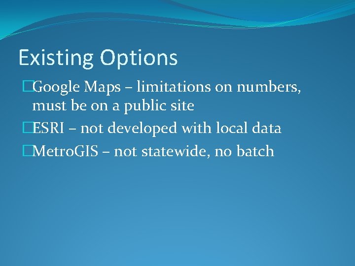 Existing Options �Google Maps – limitations on numbers, must be on a public site