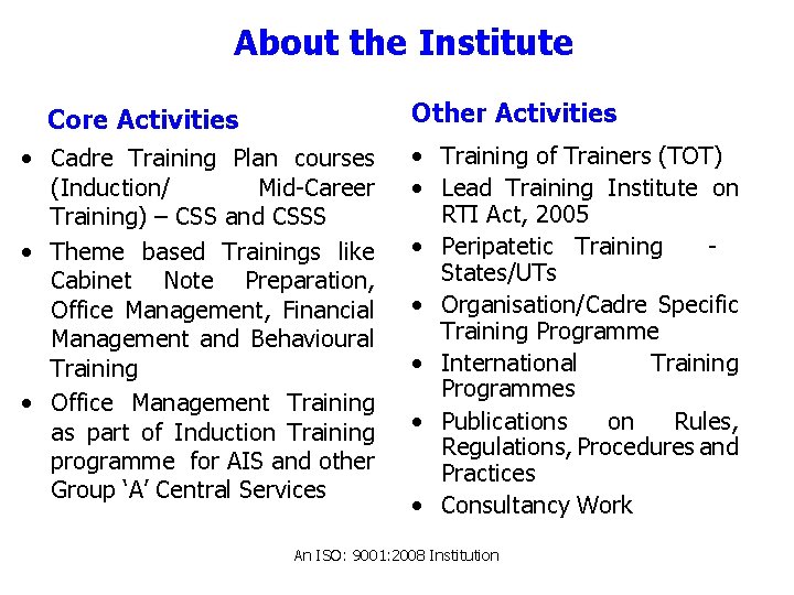 About the Institute Other Activities Core Activities • Cadre Training Plan courses (Induction/ Mid-Career