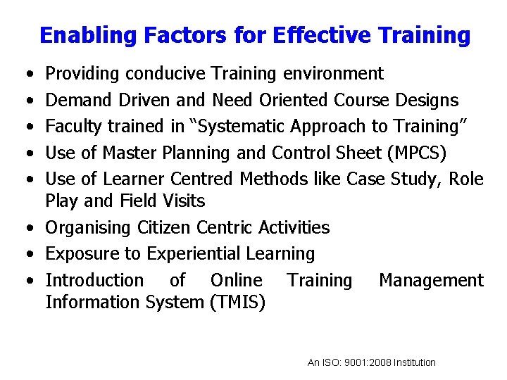 Enabling Factors for Effective Training • • • Providing conducive Training environment Demand Driven