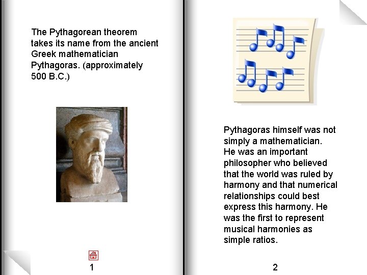 The Pythagorean theorem takes its name from the ancient Greek mathematician Pythagoras. (approximately 500