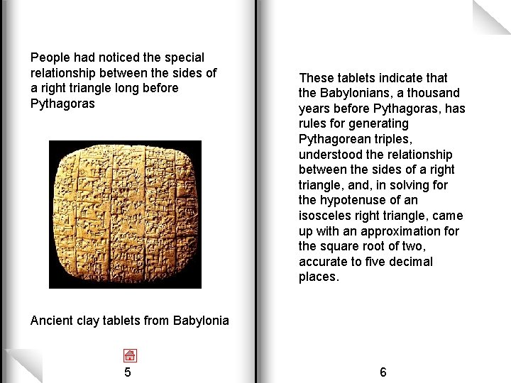 People had noticed the special relationship between the sides of a right triangle long