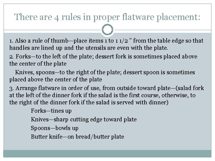 There are 4 rules in proper flatware placement: 1. Also a rule of thumb—place