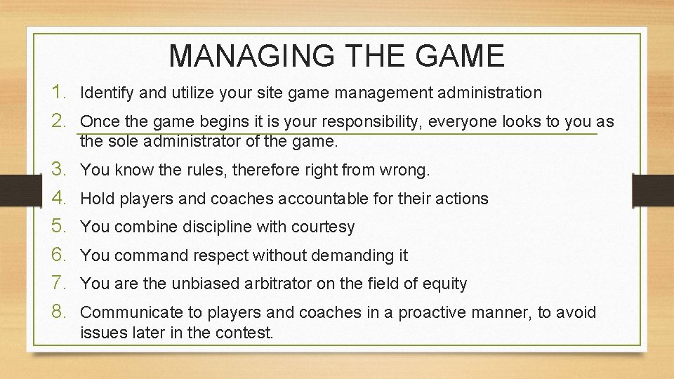 MANAGING THE GAME 1. Identify and utilize your site game management administration 2. Once