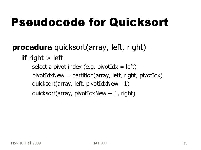 Pseudocode for Quicksort procedure quicksort(array, left, right) if right > left select a pivot