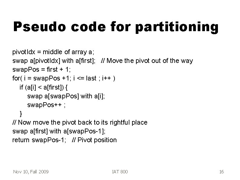 Pseudo code for partitioning pivot. Idx = middle of array a; swap a[pivot. Idx]